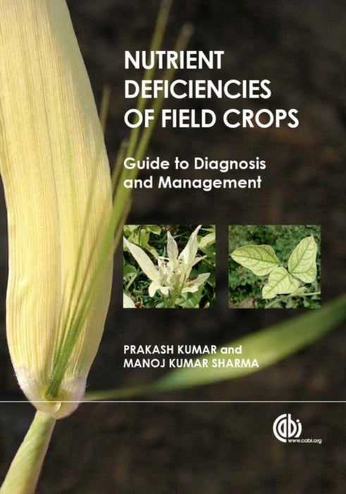 Nutrient Deficiencies Of Field Crops: Guide to Diagnosis and Treatment by Prakash Kumar, Manoj Kumar Sharma