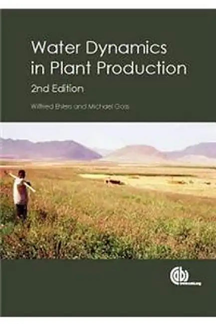 Water Dynamics in Plant Production by Wilfred Ehlers, Michael Goss