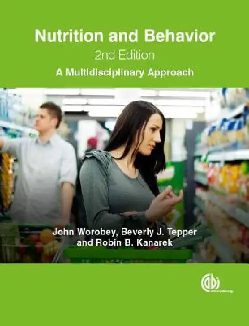 Nutrition and Behavior: A Multidisciplinary Approach by John Worobey
