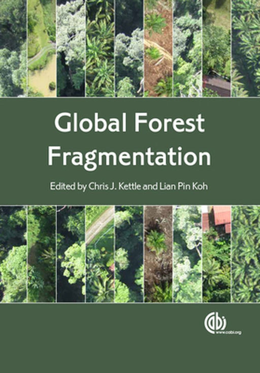 Global Forest Fragmentation by Chris J. Kettle, Lian Pin Koh