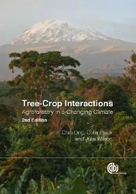 Tree-Crop Interactions: Agroforestry in a Changing Climate by Chin K. Ong