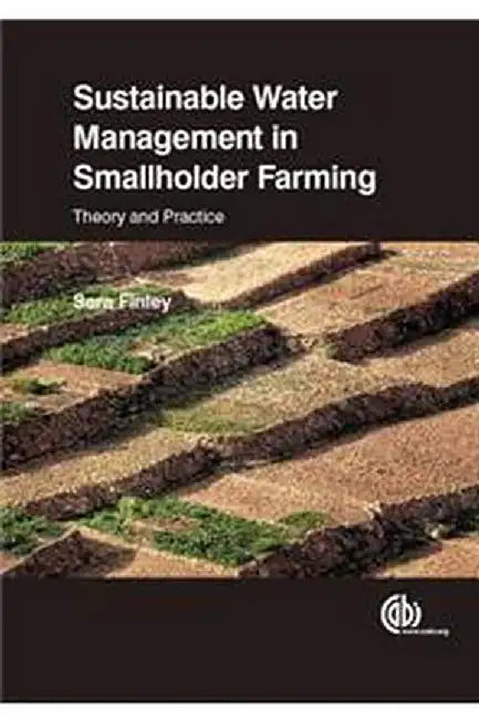 Sustainable Water Management in Smallholder Farming: Theory and Practice by Sara Finley