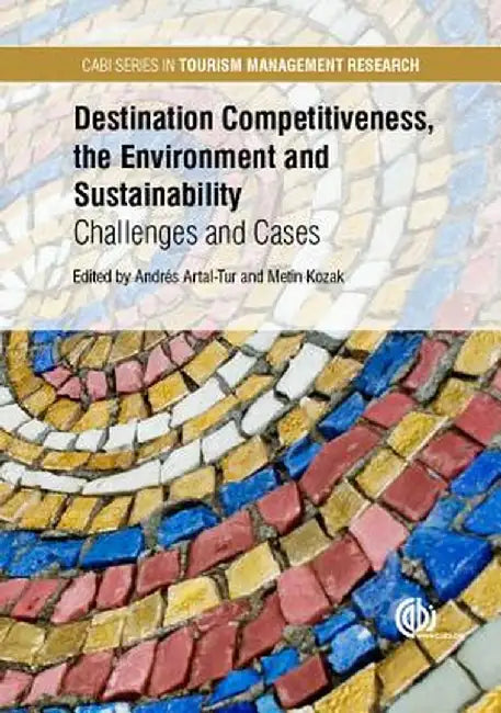 Destination Competitiveness, the Environment and Sustainability: Challenges and Cases by Metin Kozak, Metin Kozak