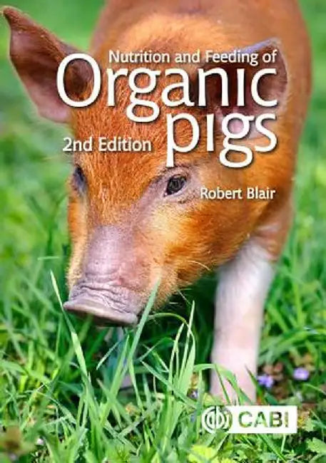 Nutrition and Feeding of Organic Pigs by Robert Blair