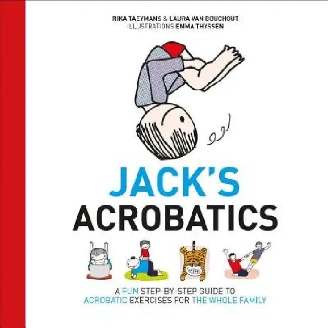 Jack's Acrobatics: A Fun Step-By-Step Guide to Acrobatic Exercises for the Whole Family by Rika Taeymans