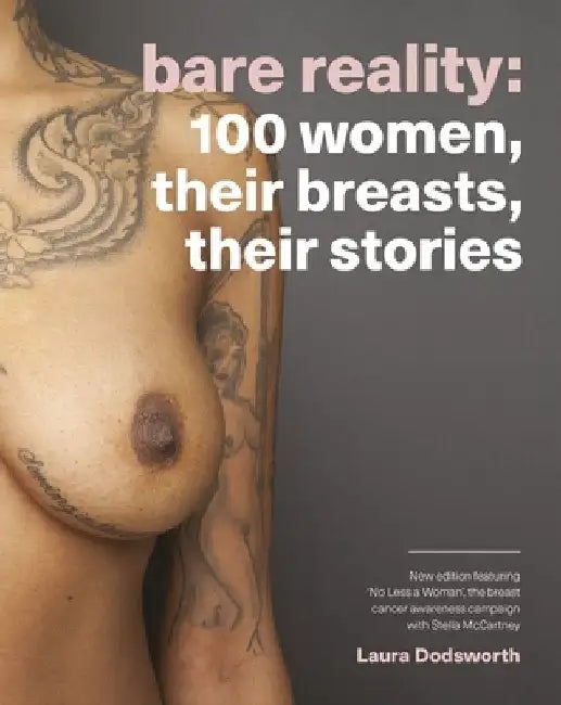 Bare Reality: 100 Women, Their Breasts, Their Stories by Laura Dodsworth