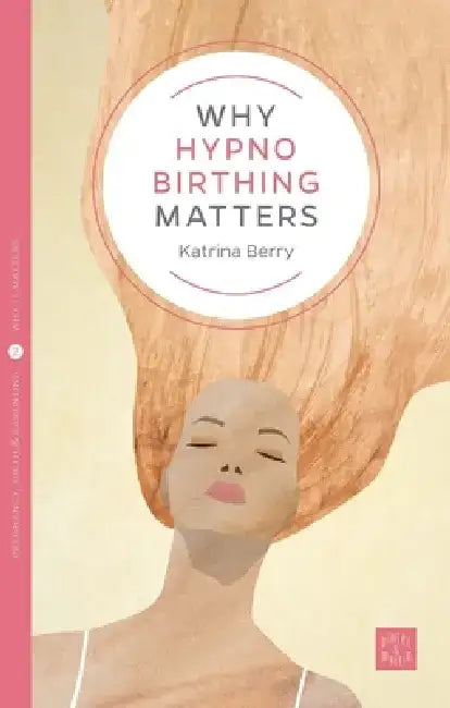 Why Hypno-Birthing Matters by Katrina Berry