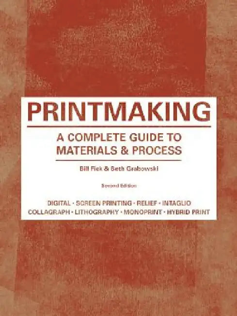 Printmaking: A Complete Guide to Materials & Processes by Bill Fick