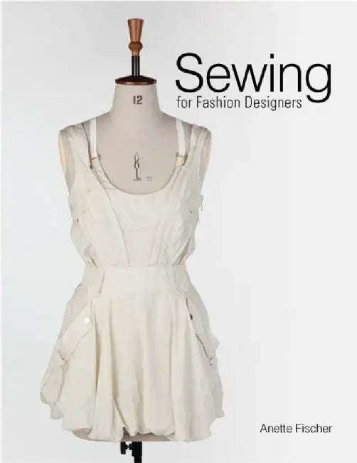 Sewing for Fashion Designers by Anette Fischer