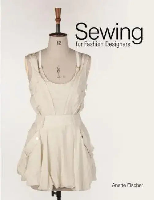 Sewing for Fashion Designers by Anette Fischer
