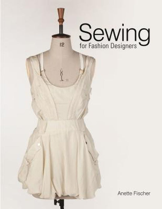 Sewing for Fashion Designers by Anette Fischer