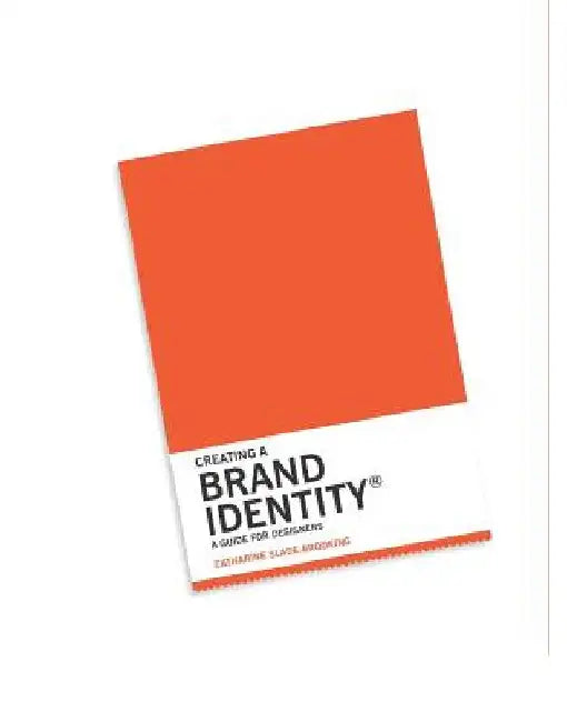 Creating a Brand Identity: A Guide for Designers by Catharine Slade-Brooking