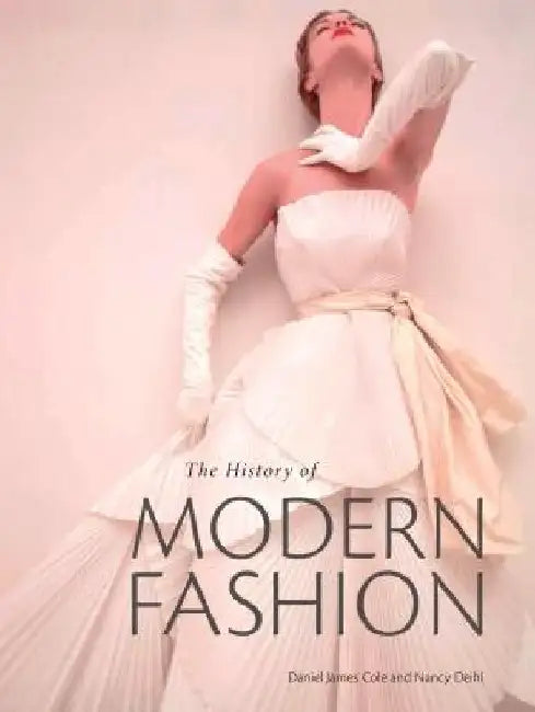 The History of Modern Fashion: From 1850 by Daniel James Cole