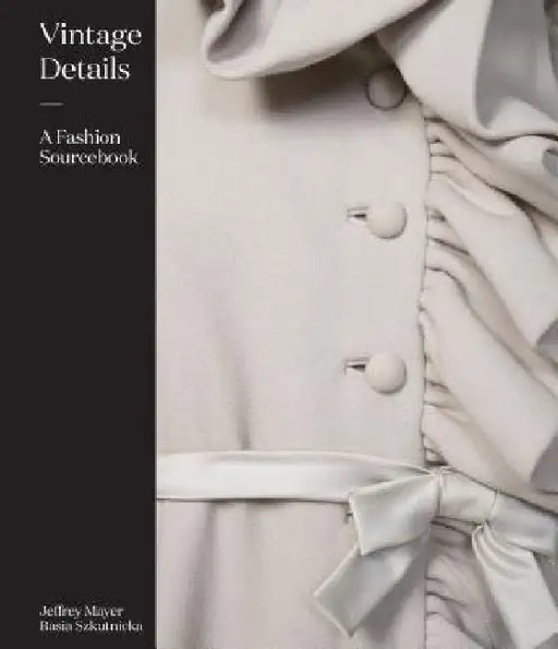 Vintage Details: A Fashion Sourcebook by Jeffrey Mayer