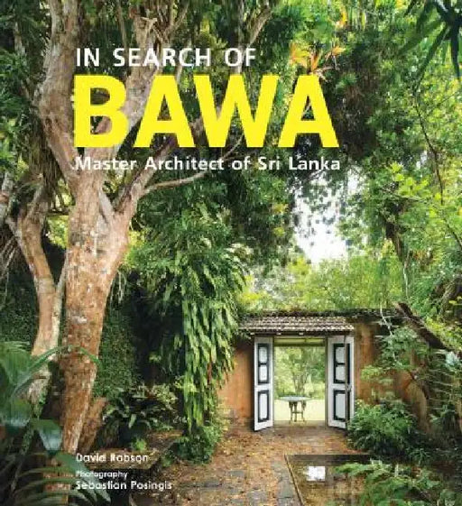 In Search of Bawa: Master Architect of Sri Lanka by Robson David