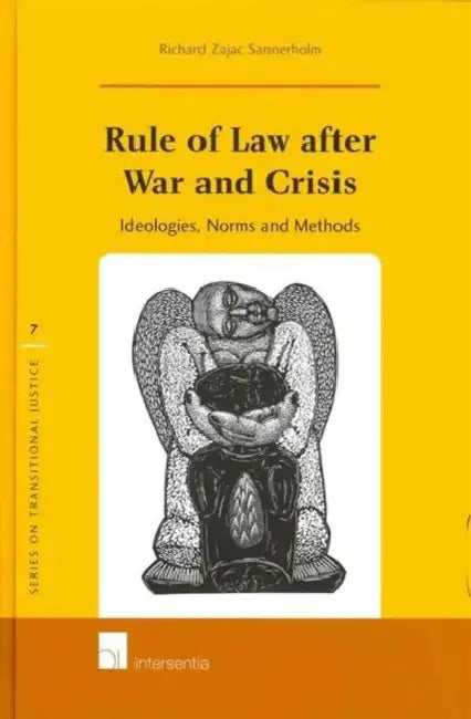 Rule of Law After War and Crisis: Ideologies, Norms and Methods by Richard Zajac Sannerholm