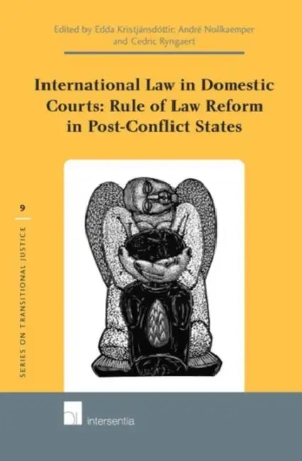 International Law in Domestic Courts: Rule of Law Reform in Post-Conflict States by Edda Kristjansdottir, Andre Nollkaemper, Cedric Ryngaert