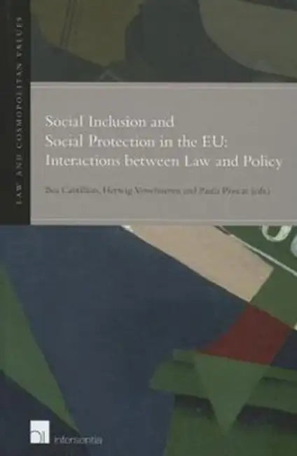 Social Inclusion and Social Protection in the Eu: Interactions Between Law and Policy by Bea Cantillon, Herwig Verschueren, Paula Ploscar