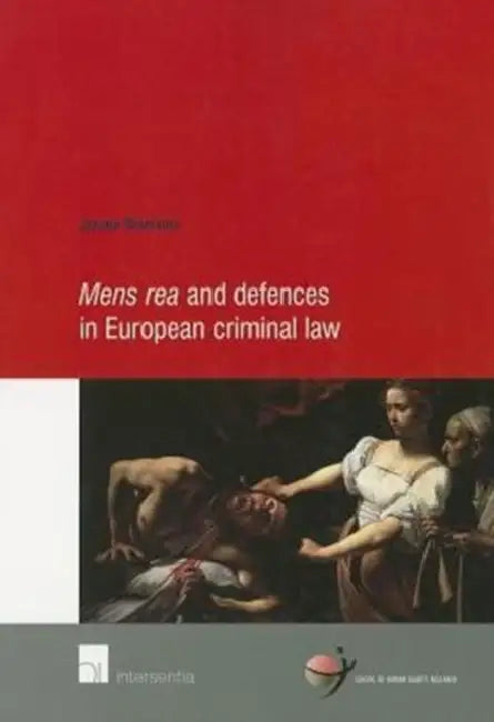 Mens Rea and Defences in European Criminal Law by Jeroen Blomsma