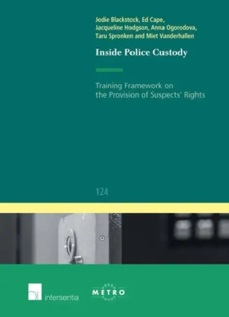 Inside Police Custody: Training Framework on the Provisions of Suspects' Rights by Jodie Blackstock, Ed Cape, Jacqueline Hodgson