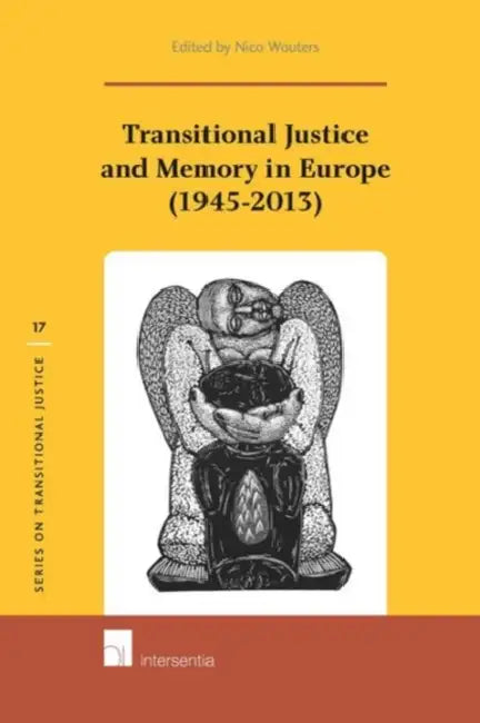Transitional Justice and Memory in Europe (1945-2013) by Nico Wouters