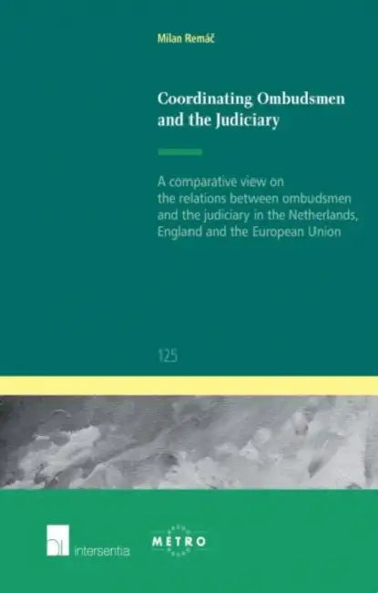 Coordinating Ombudsmen and the Judiciary: A Comparative View on the Relations Between Ombudsmen and the Judiciary in the Netherlands, England and the by Milan Remac