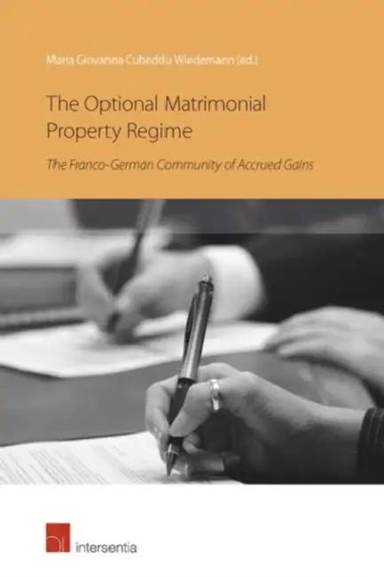 The Optional Matrimonial Property Regime: The Franco-German Community of Accrued Gains by Maria Giovanna Cubeddu Wiedemann