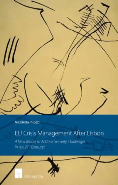 Eu Crisis Management After Lisbon: A New Model to Address Security Challenges in the 21st Century? by Nicoletta Pirozzi