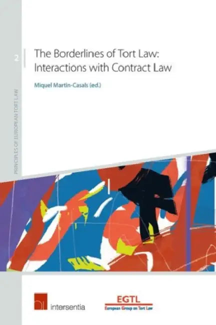 The Borderlines of Tort Law: Interactions with Contract Law by Miquel Martin-Casals