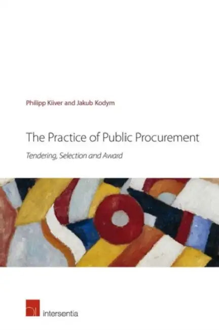 The Practice of Public Procurement: Tendering, Selection and Award by Philipp Kiiver, Jakub Kodym