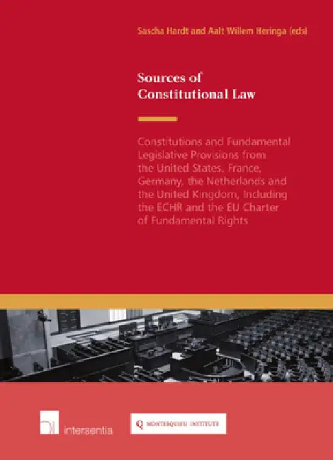Sources of Constitutional Law: Constitutions and Fundamental Legislative Provisions from the United States, France, Germany, the Netherlands and the by Sascha Hardt, Aalt Willem Heringa