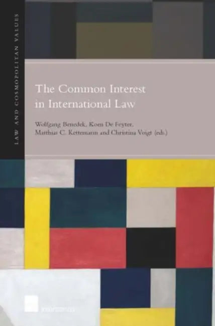 The Common Interest in International Law by Wolfgang Benedek, Koen De Feyter, Matthias C. Kettemann