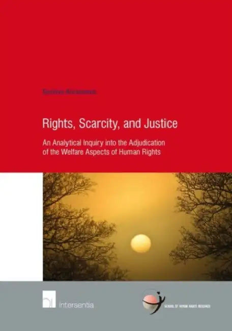 Rights, Scarcity, and Justice: An Analytical Inquiry Into the Adjudication of the Welfare Aspects of Human Rights by Gustavo Arosemena