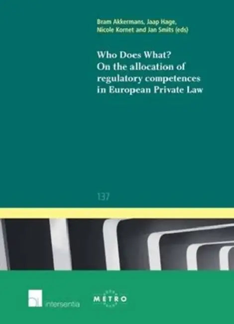 Who Does What? on the Allocation of Regulatory Competences in European Private Law by Bram Akkermans, Jaap Hage, Nicole Kornet