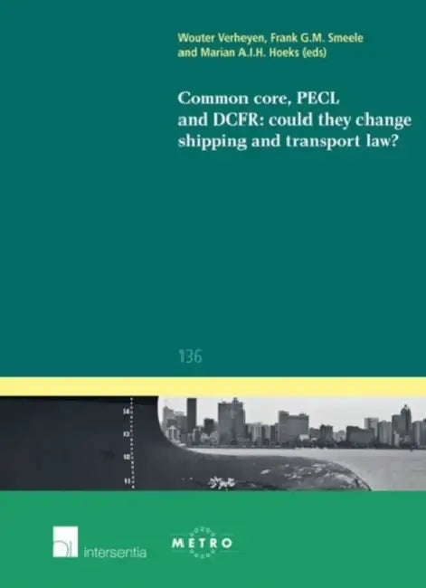 Common Core, Pecl and Dcfr: Could They Change Shipping and Transport Law? by Wouter Verheyen, Frank G. M. Smeele, Marian A. I. H. Hoeks