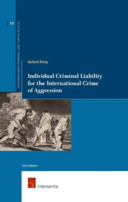 Individual Criminal Liability for the International Crime of Aggression: 2nd Edition by Gerhard Kemp