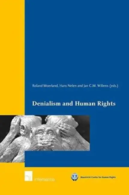 Denialism and Human Rights by Universiteit Maastricht, Roland Moerland, J. M. Nelen