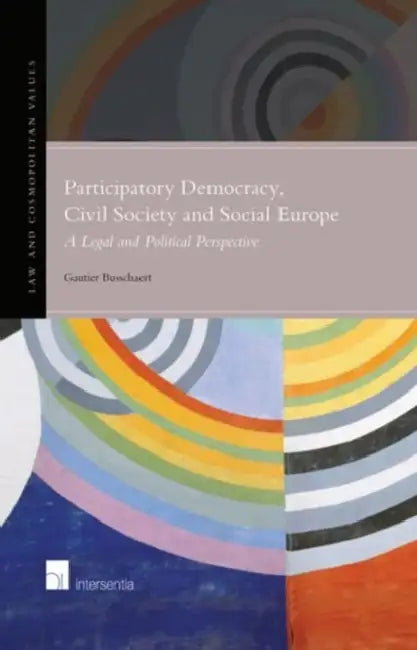 Participatory Democracy, Civil Society and Social Europe: A Legal and Political Perspective by Gautier Busschaert