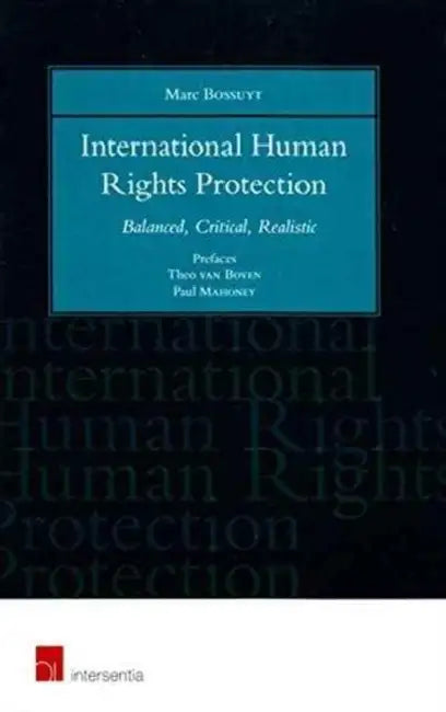 International Human Rights Protection: Balanced, Critical, Realistic by Marc J. Bossuyt, Th C. Van Boven, Paul Mahoney