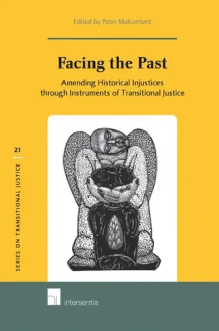 Facing the Past: Amending Historical Injustices Through Instruments of Transitional Justice by Peter Malcontent