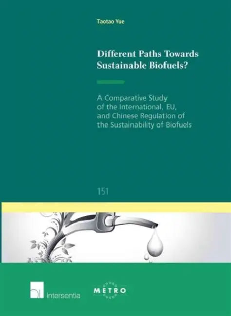 Different Paths Towards Sustainable Biofuels?: A Comparative Study of the International, Eu, and Chinese Regulation of the Sustainability of Biofuels by Taotao Yue