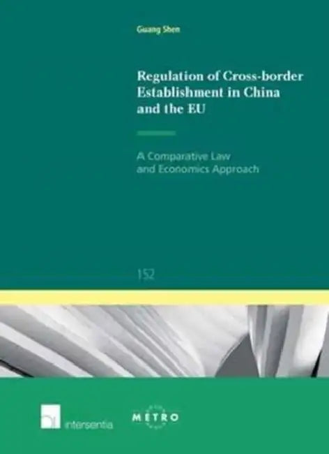 Regulation of Cross-Border Establishment in China and the Eu: A Comparative Law and Economics Approach by Guang Shen