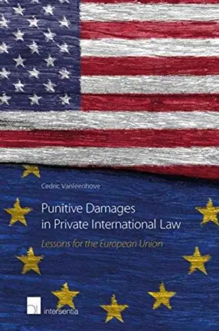 Punitive Damages in Private International Law: Lessons for the European Union by Cedric Vanleenhove