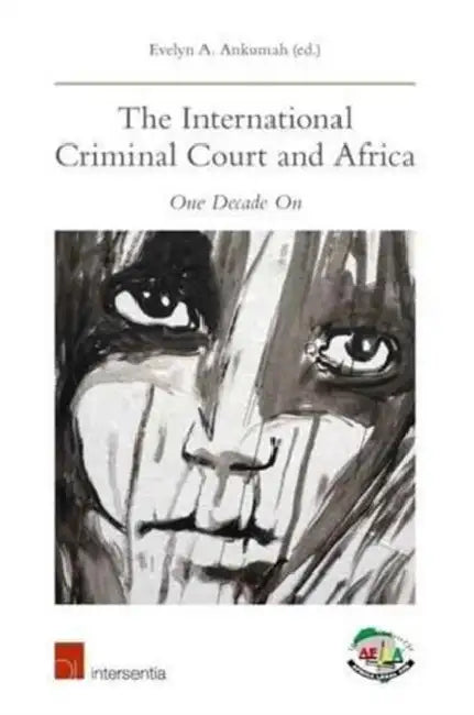 The International Criminal Court and Africa: One Decade on by Evelyn A. Ankumah, Benjamin B. Ferencz, Navanethem Pillay