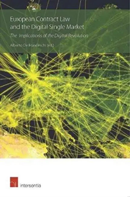 European Contract Law and the Digital Single Market: The Implications of the Digital Revolution by Alberto De Franceschi