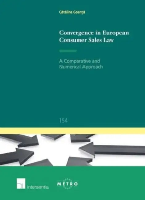 Convergence in European Consumer Sales Law: A Comparative and Numerical Approach by Catalina Goanta