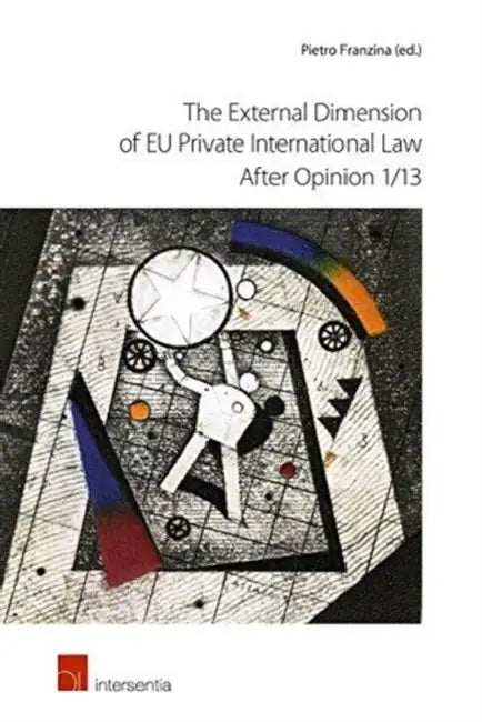 The External Dimension of Eu Private International Law After Opinion 1/13 by Pietro Franzina