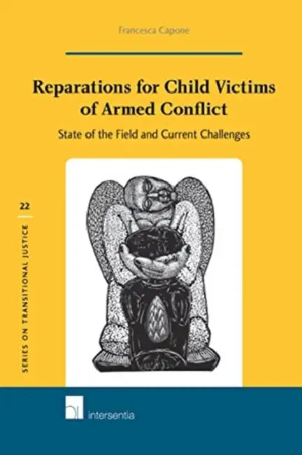 Reparations for Child Victims of Armed Conflict: State of the Field and Current Challenges by Francesca Capone