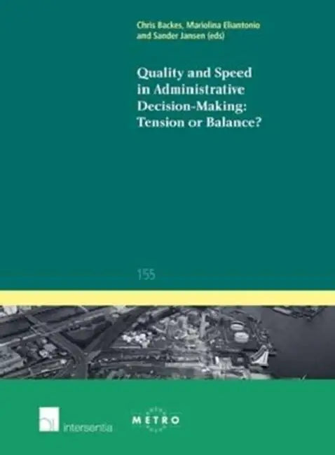 Quality and Speed in Administrative Decision-Making: Tension or Balance? by Chris Backes, Mariolina Eliantonio, Sander Jansen