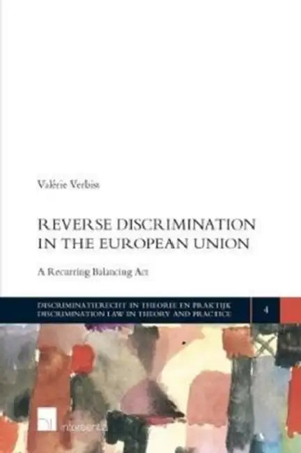 Reverse Discrimination in the European Union: A Recurring Balancing ACT by Valerie Verbist
